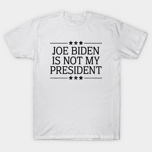 Joe Biden Is Not My President T-Shirt by Robettino900